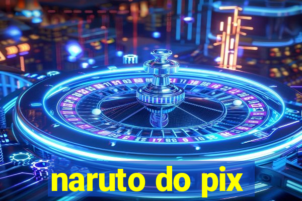 naruto do pix